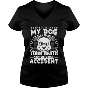 If your hurt my dog I can make your death look like an accident Ladies Vneck