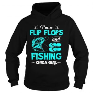 Im A Flip Flops and Fishing Kinda Girl Gift Hoodie