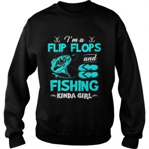 Im A Flip Flops and Fishing Kinda Girl Gift SweatShirt