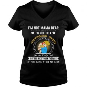 Im Not A Mama Bear Im More Of A Tattooed Mom Ladies Vneck