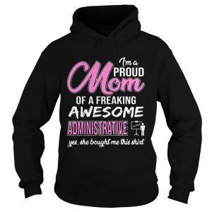 Im Proud Mom Of Freaking Awesome Administrative Gift Hoodie