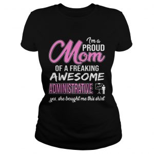 Im Proud Mom Of Freaking Awesome Administrative Gift Ladies Tee