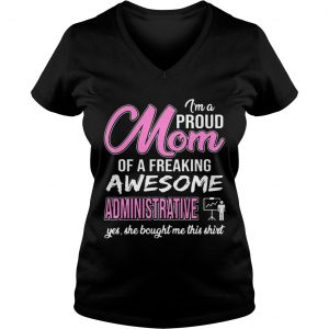 Im Proud Mom Of Freaking Awesome Administrative Gift Ladies Vneck