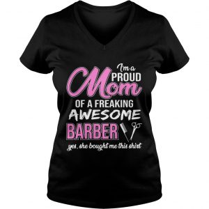 Im Proud Mom Of Freaking Awesome Barber Gift Ladies Vneck