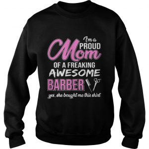 Im Proud Mom Of Freaking Awesome Barber Gift SweatShirt