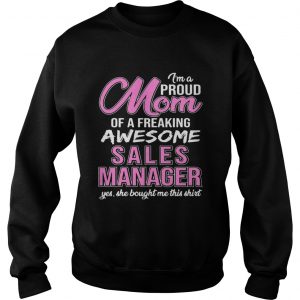 Im Proud Mom Of Freaking Awesome Sale Manager Gift SweatShirt