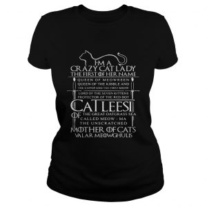 Im a crazy cat lady the first of her name queen of meowreen Ladies Tee