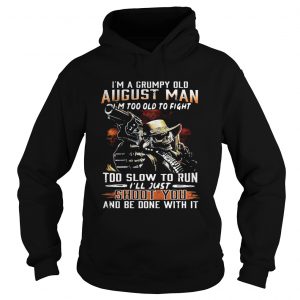 Im a grumpy August man Im too old to fight too slow to run Hoodie