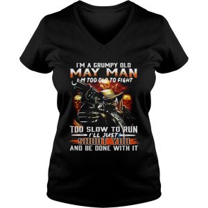 Im a grumpy old May man Im too lod to fight too slow to run Ill hust shoot you Ladies Vneck