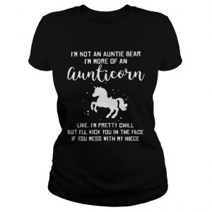 Im not a auntie bear Im more of an aunticorn like Im pretty chill Ladies Tee