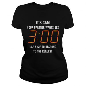 Its 3 am your partner want sex use gif to respond to the request Ladies Tee