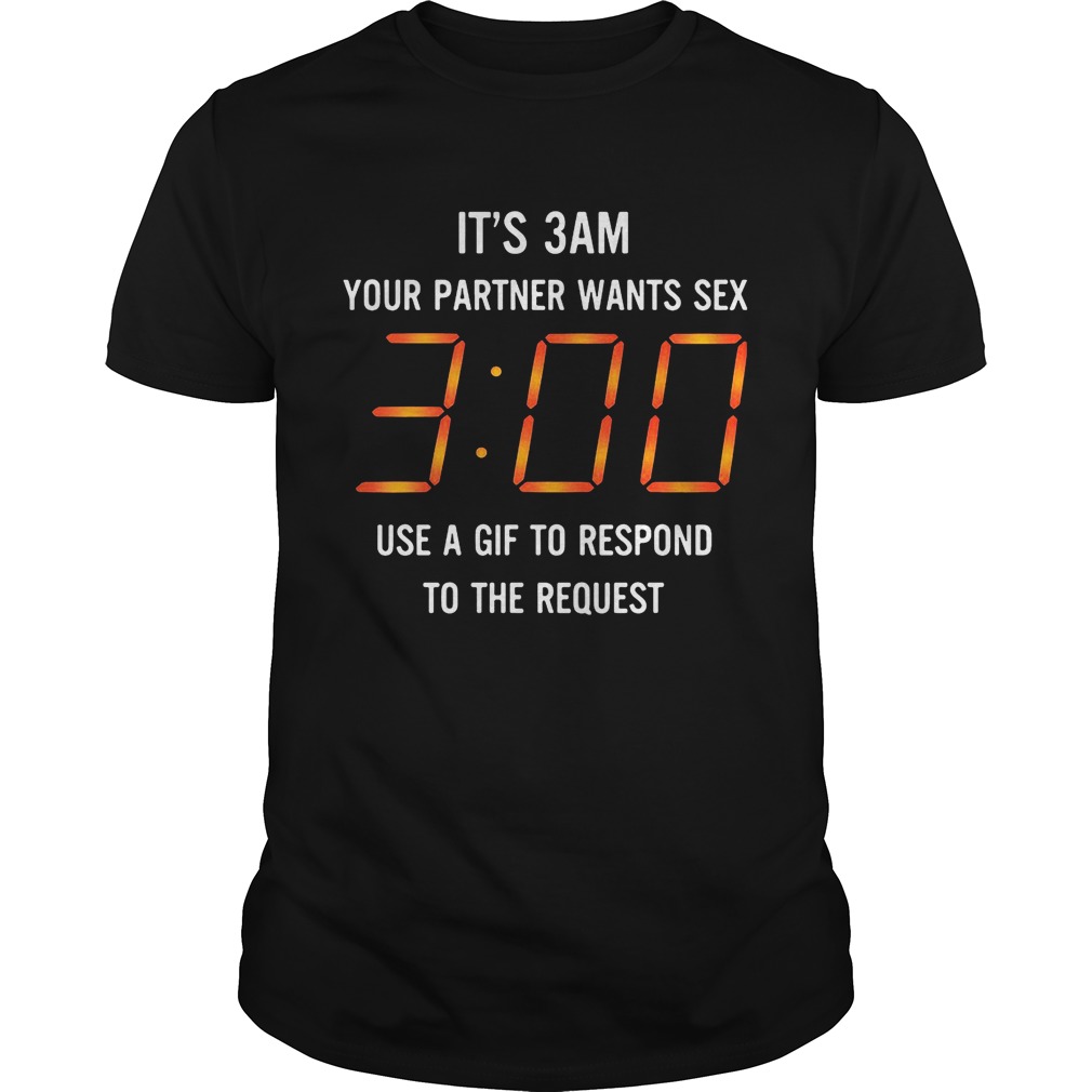 It’s 3 am your partner want sex use gif to respond to the request shirt