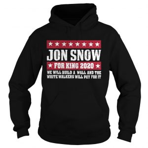 Jon Snow for king 2020 we will build a wall Hoodie