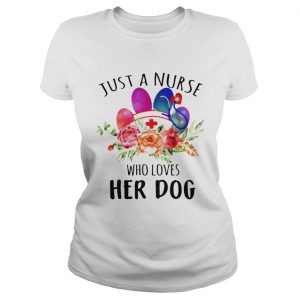 Just A Nurse Who Loves Her Dog Ladies Tee