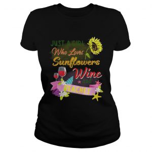 Just a girl who loves sunflowers wine and beaches Ladies Tee