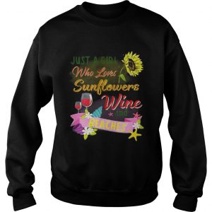 Just a girl who loves sunflowers wine and beaches Sweatshirt