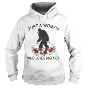 Just a woman who loves Bigfoot Hoodie