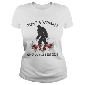 Just a woman who loves Bigfoot Ladies Tee