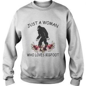 Just a woman who loves Bigfoot Sweatshirt