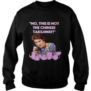 Keeping up appearances Hyacinth Bucket this is not the Chinese takeaway Sweatshirt