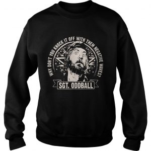 Kellys Heroes why dont you knock it off with them negative waves Sgt oddball Sweatshirt