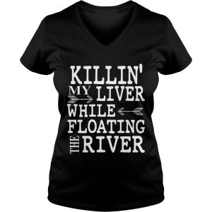 Killin My Liver While Floating The River Ladies Vneck