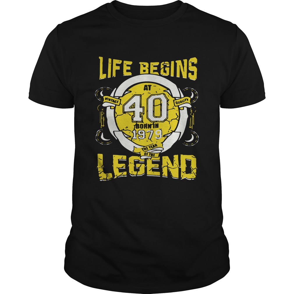 Life begins at 40 born in 1979 the year of the legend shirt