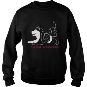 Love is a Four Legged Word dog sweatshirt