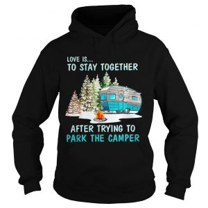 Love is to stay together after trying to park the camper Hoodie