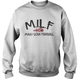 MILF man I love fireball Sweatshirt