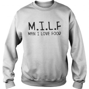 MILF man I love food Sweatshirt