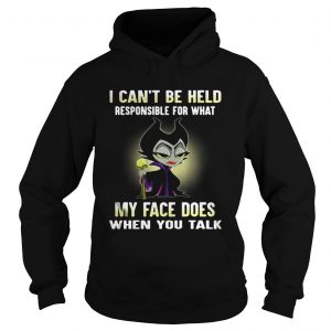 Maleficent I cant be held responsible for what my face does when you talk Hoodie
