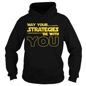 May Your strategies be with you star war version Hoodie