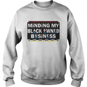 Minding my black Owned Business Sweatshirt