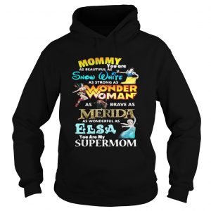 Mommy you are as beautiful as snow white as strong as wonder woman Hoodie