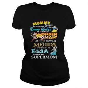 Mommy you are as beautiful as snow white as strong as wonder woman Ladies Tee