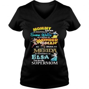 Mommy you are as beautiful as snow white as strong as wonder woman Ladies Vneck