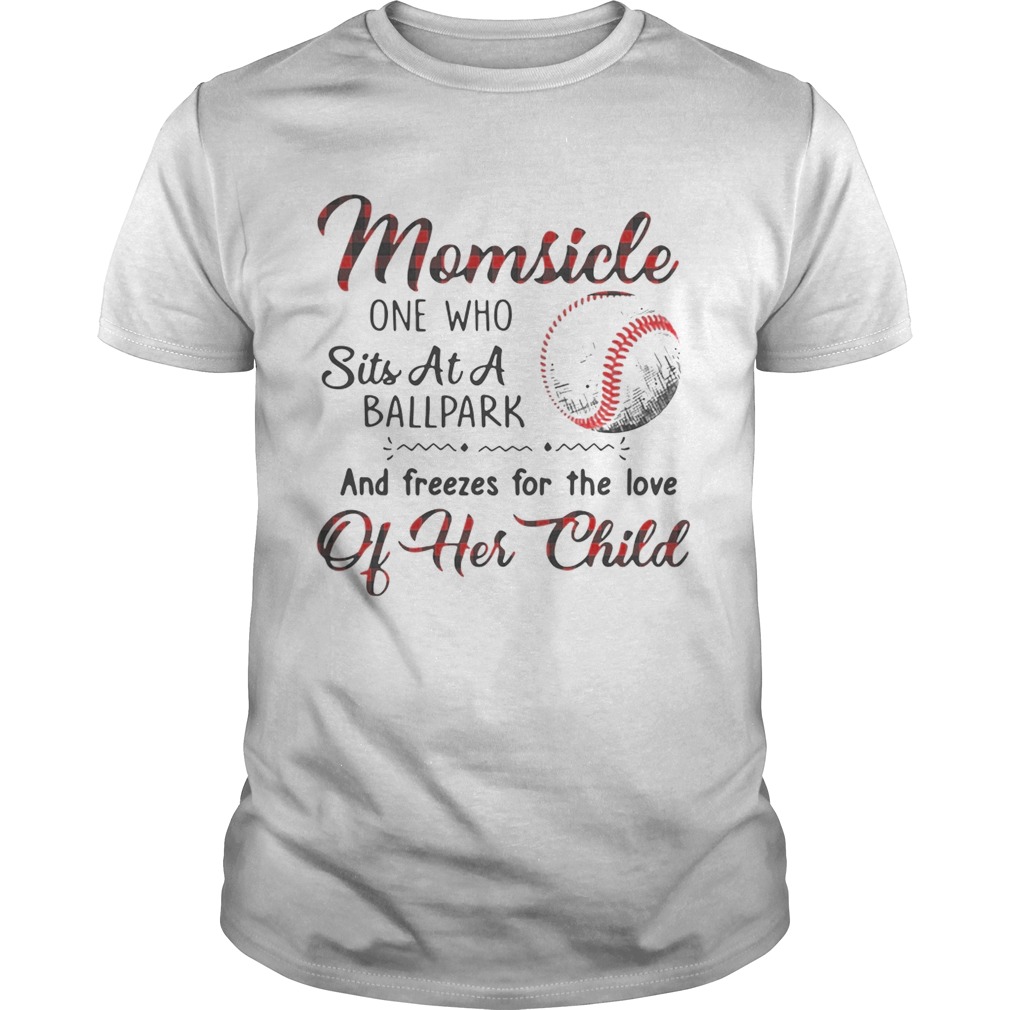 Momsicle one who sits at a ballpark and freezes for the love of her child tshirt