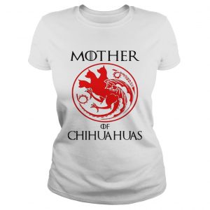 Mother of chihuahua game of throne Ladies Tee