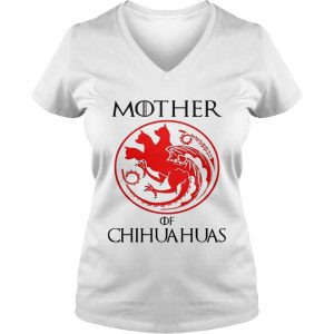 Mother of chihuahua game of throne Ladies Vneck