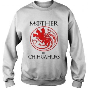 Mother of chihuahua game of throne Sweatshirt
