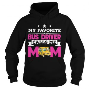 My Favorite Bus Driver Calls Me Mom Awesome Gift Hoodie