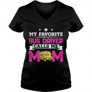 My Favorite Bus Driver Calls Me Mom Awesome Gift Ladies Vneck