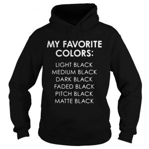My Favorite Colors Light Medium Dark Faded Pitch Matte Black Hoodie