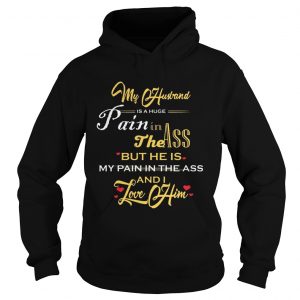My Husband Is A Huge Pain In The Ass But He Is My Pain In The Ass And I Love Him Gold Version Hoodie