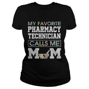 My favorite pharmacy technician calls me mom Ladies Tee