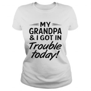 My grandpa and I got in trouble today Ladies Tee