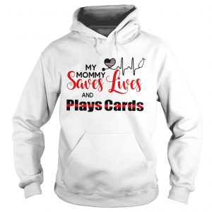 My mommy saves lives and plays cards Hoodie