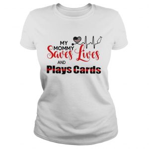 My mommy saves lives and plays cards Ladies Tee