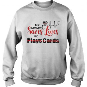My mommy saves lives and plays cards Sweatshirt
